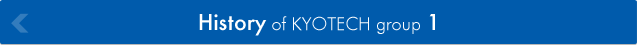 History of KYOTECH group 1